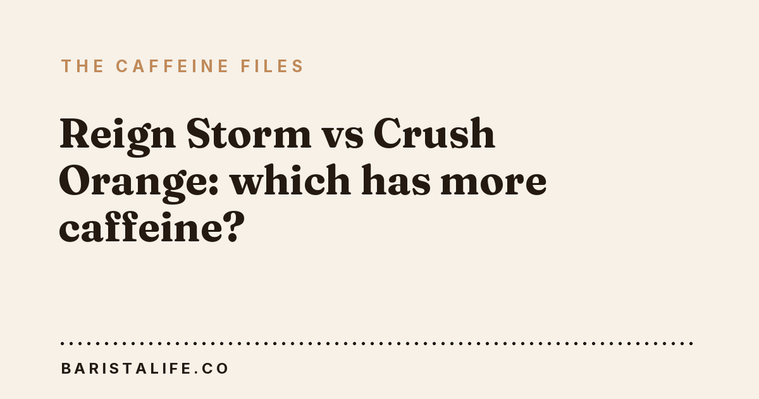 Reign Storm vs Crush Orange: which has more caffeine?