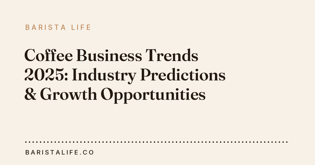 Coffee Business Trends 2025: Industry Predictions & Growth Opportunities