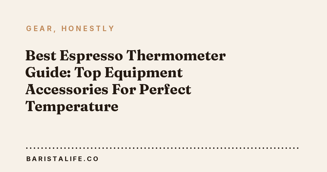 Best Espresso Thermometer Guide: Top Equipment Accessories For Perfect Temperature