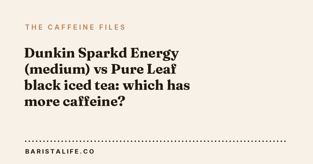 Dunkin Sparkd Energy (medium) vs Pure Leaf black iced tea: which has more caffeine?