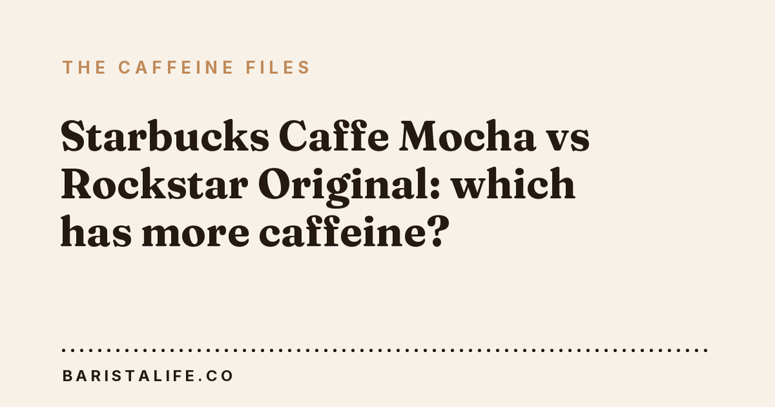 Starbucks Caffe Mocha vs Rockstar Original: which has more caffeine?
