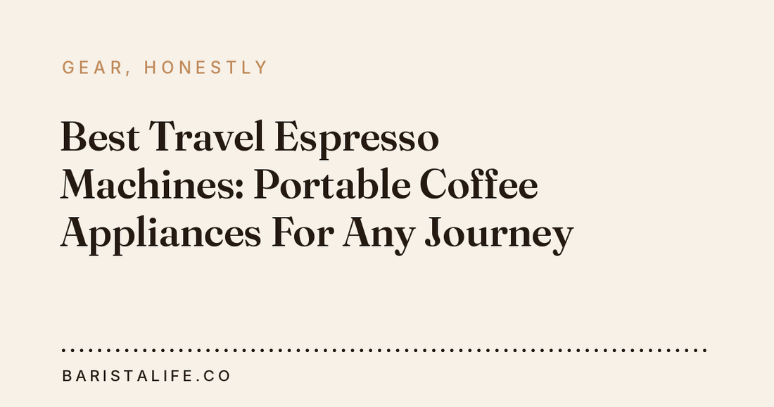 Best Travel Espresso Machines: Portable Coffee Appliances For Any Journey