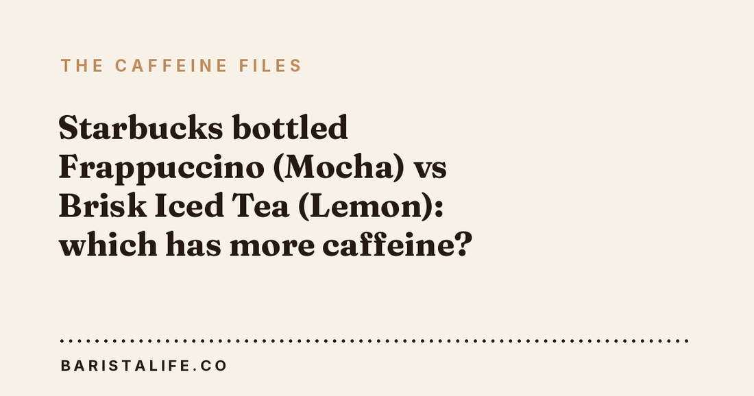 Starbucks bottled Frappuccino (Mocha) vs Brisk Iced Tea (Lemon): which has more caffeine?