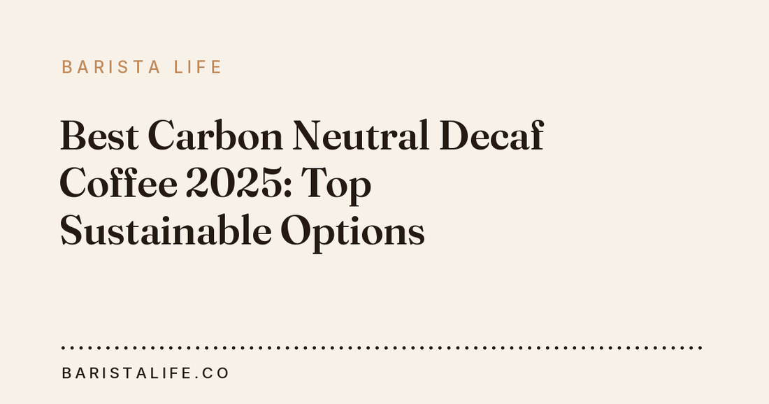 Best Carbon Neutral Decaf Coffee 2025: Top Sustainable Options