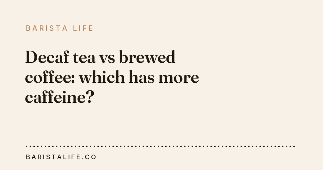 Decaf tea vs brewed coffee: which has more caffeine?
