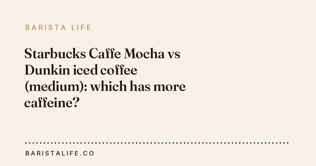 Starbucks Caffe Mocha vs Dunkin iced coffee (medium): which has more caffeine?