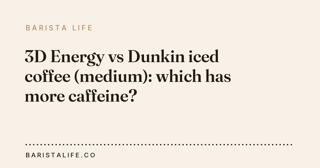 3D Energy vs Dunkin iced coffee (medium): which has more caffeine?