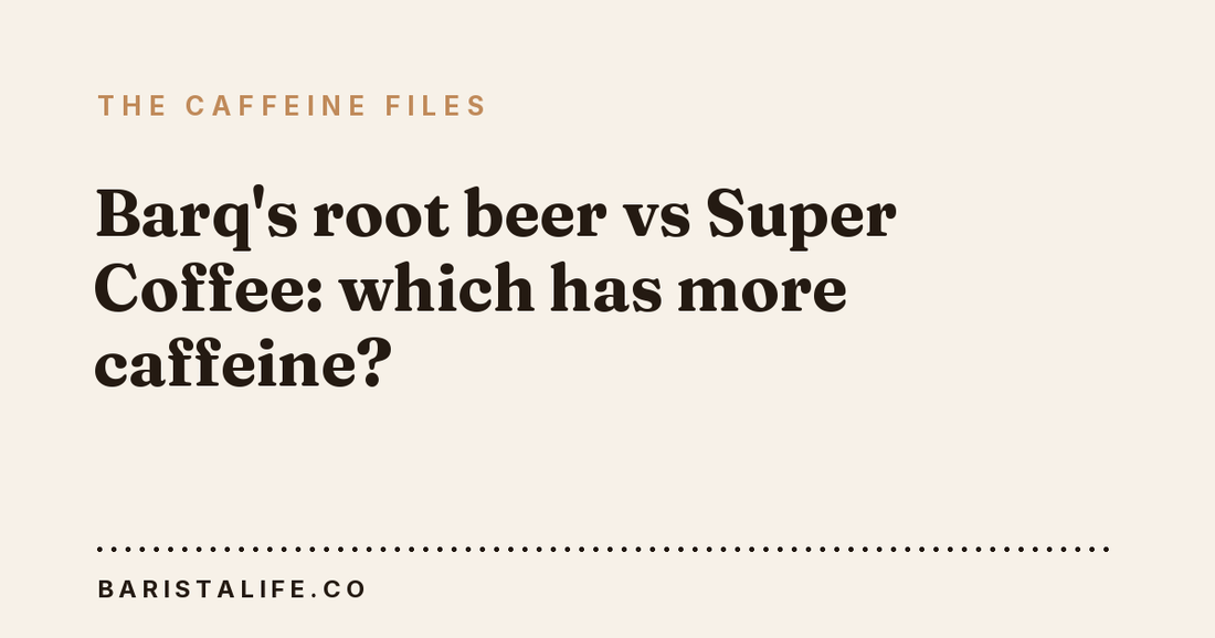 Barq's root beer vs Super Coffee: which has more caffeine?