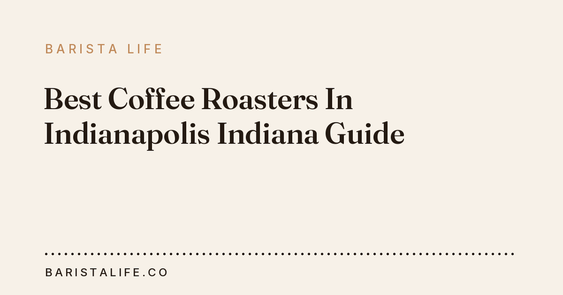 Best Coffee Roasters In Indianapolis Indiana Guide