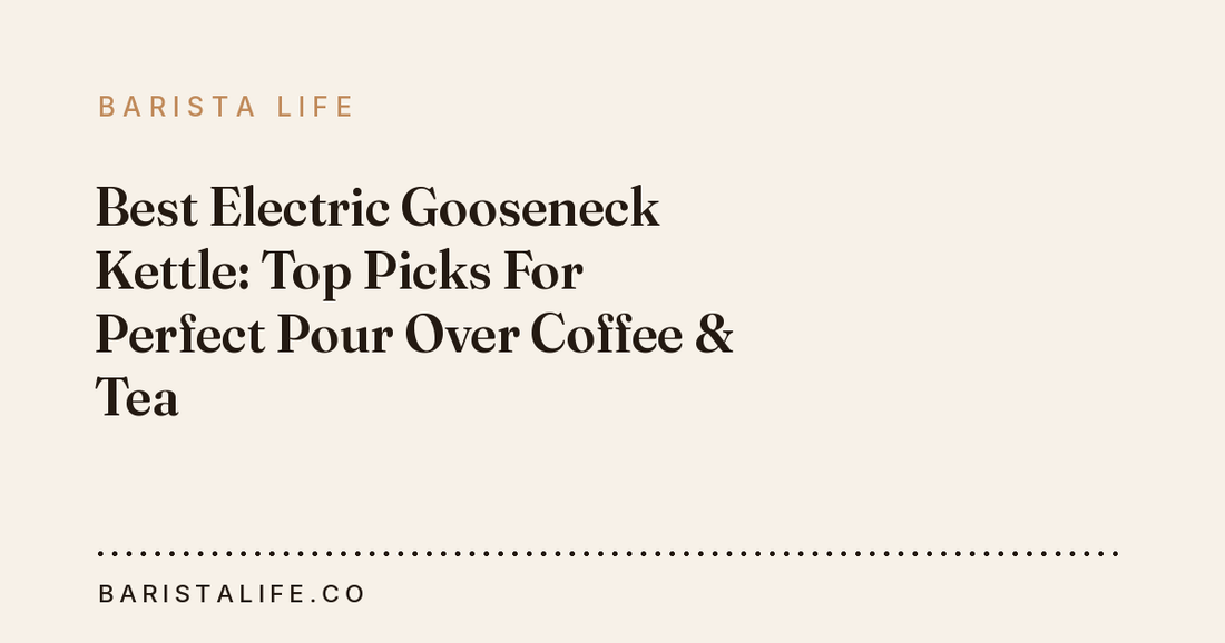 Best Electric Gooseneck Kettle: Top Picks For Perfect Pour Over Coffee & Tea