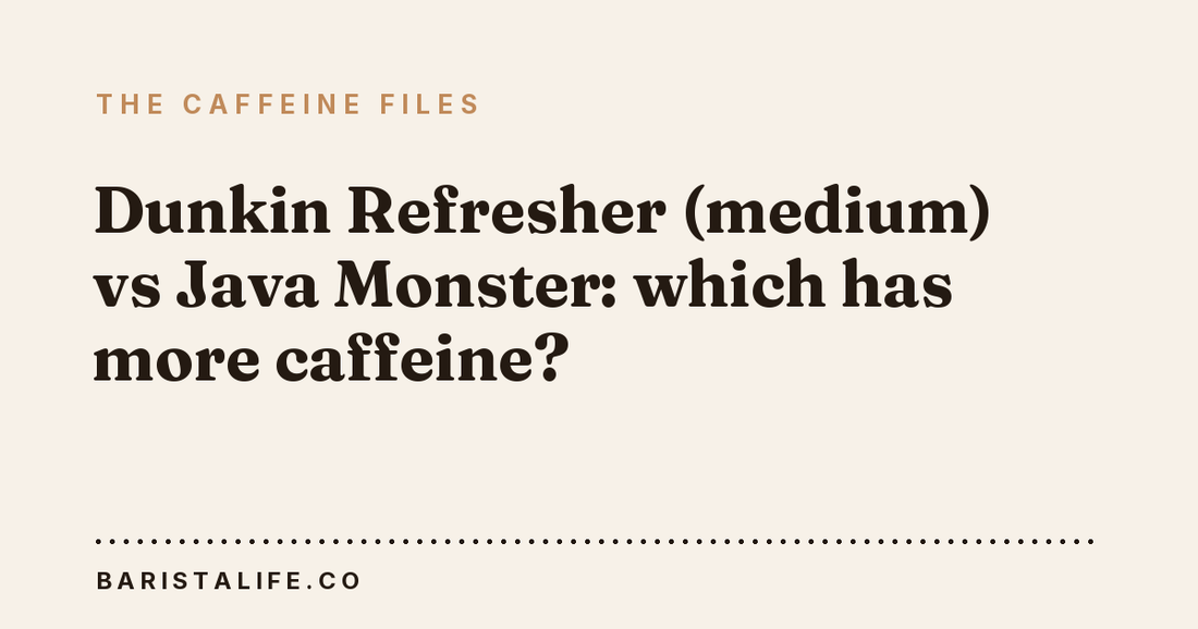 Dunkin Refresher (medium) vs Java Monster: which has more caffeine?