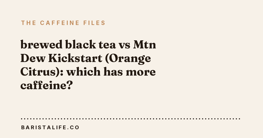 brewed black tea vs Mtn Dew Kickstart (Orange Citrus): which has more caffeine?