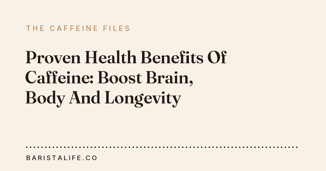 Proven Health Benefits Of Caffeine: Boost Brain, Body And Longevity