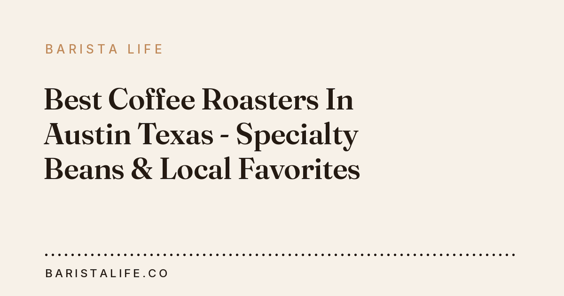Best Coffee Roasters In Austin Texas - Specialty Beans & Local Favorites