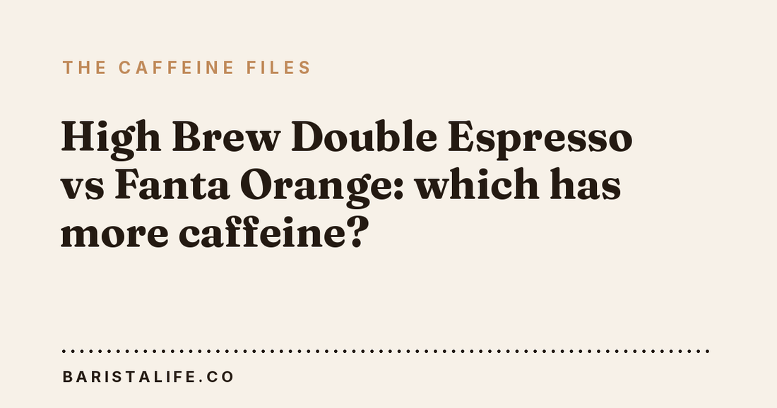 High Brew Double Espresso vs Fanta Orange: which has more caffeine?