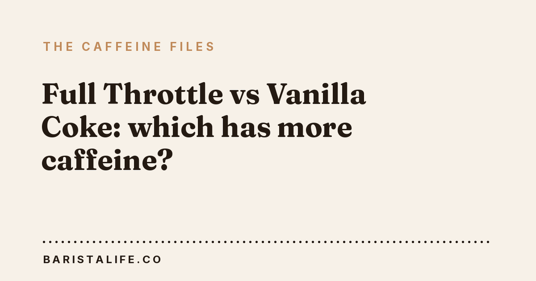 Full Throttle vs Vanilla Coke: which has more caffeine?