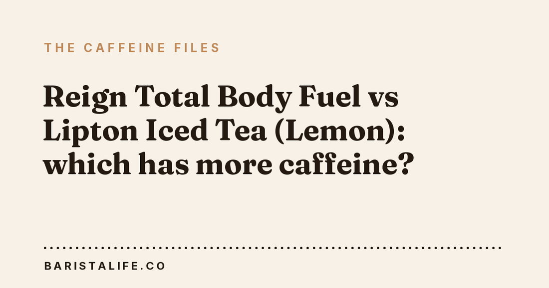Reign Total Body Fuel vs Lipton Iced Tea (Lemon): which has more caffeine?