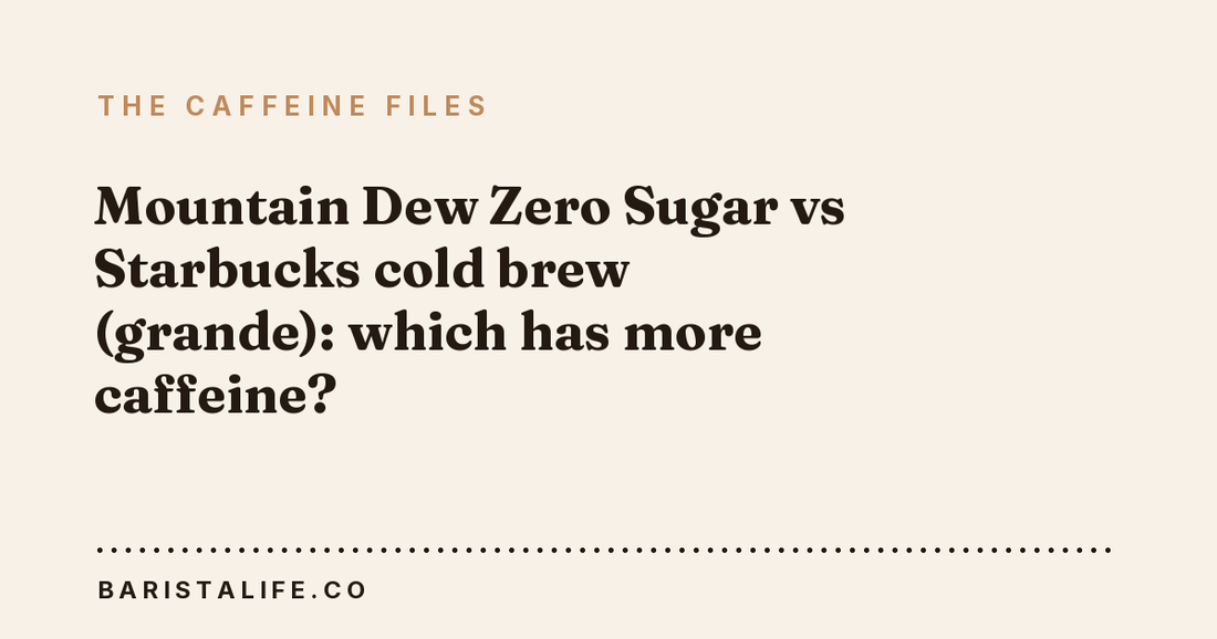 Mountain Dew Zero Sugar vs Starbucks cold brew (grande): which has more caffeine?