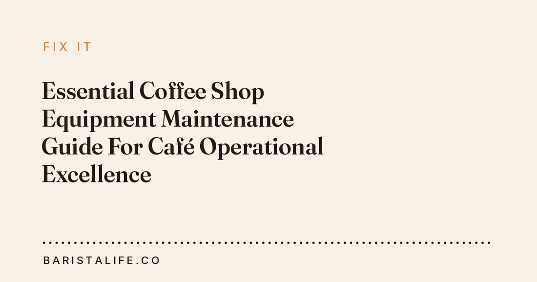 Essential Coffee Shop Equipment Maintenance Guide For Café Operational Excellence