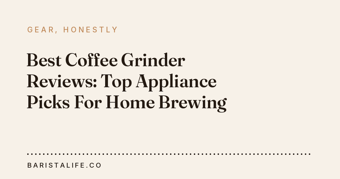 Best Coffee Grinder Reviews: Top Appliance Picks For Home Brewing