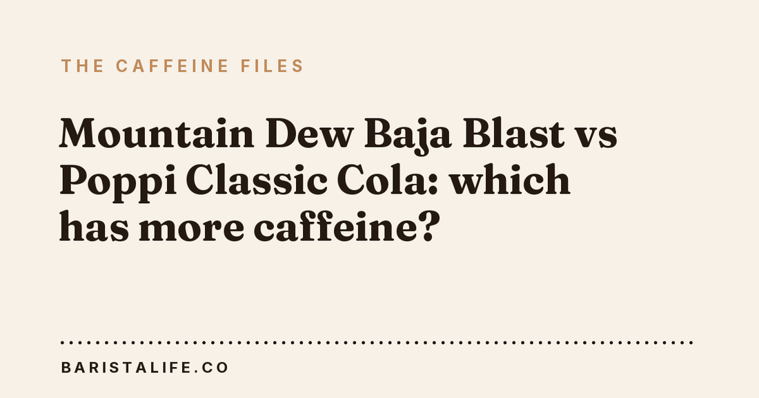 Mountain Dew Baja Blast vs Poppi Classic Cola: which has more caffeine?