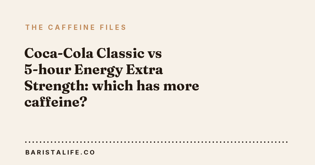 Coca-Cola Classic vs 5-hour Energy Extra Strength: which has more caffeine?
