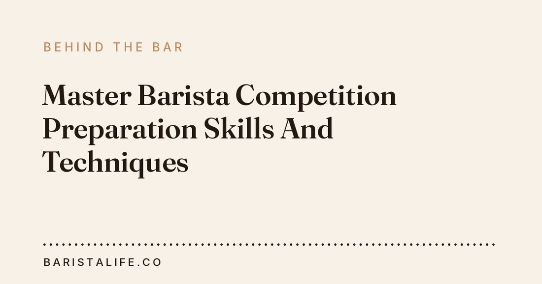Master Barista Competition Preparation Skills And Techniques
