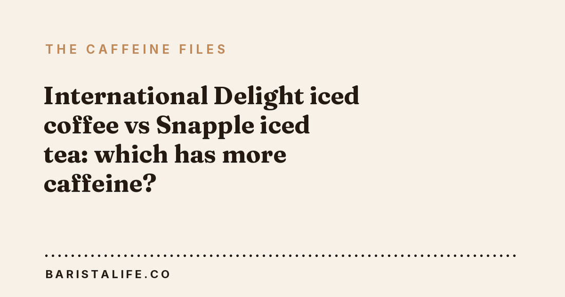 International Delight iced coffee vs Snapple iced tea: which has more caffeine?