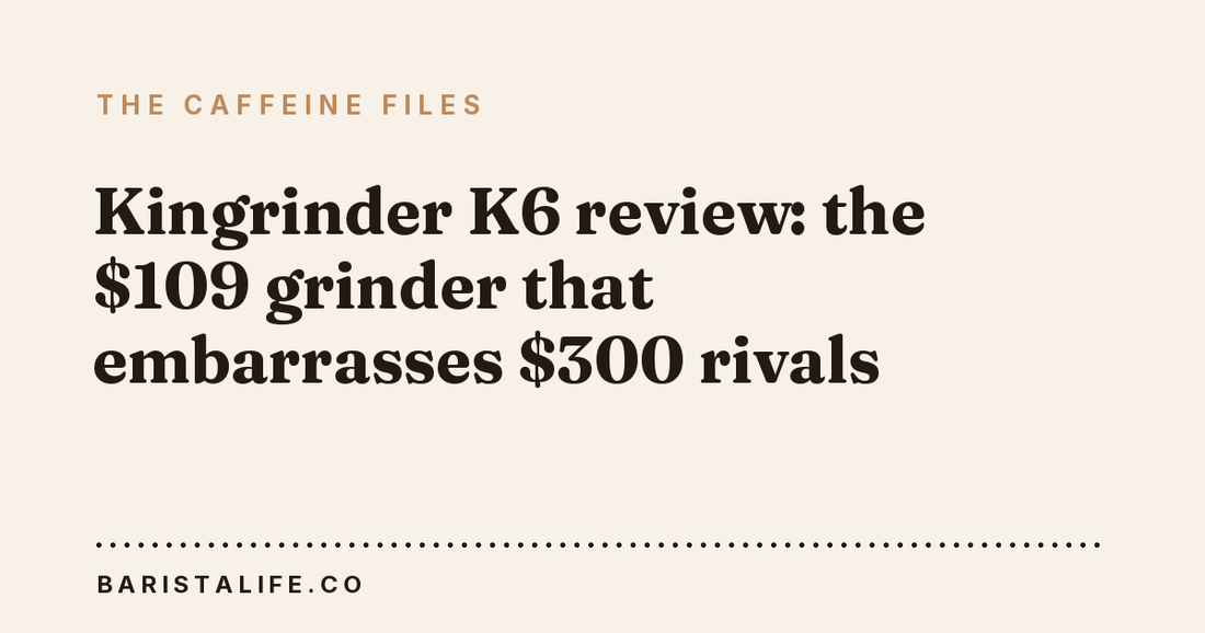 Kingrinder K6 review: the $109 grinder that embarrasses $300 rivals