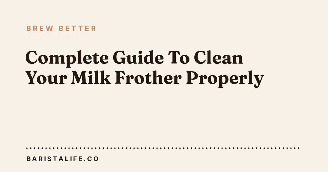 Complete Guide To Clean Your Milk Frother Properly