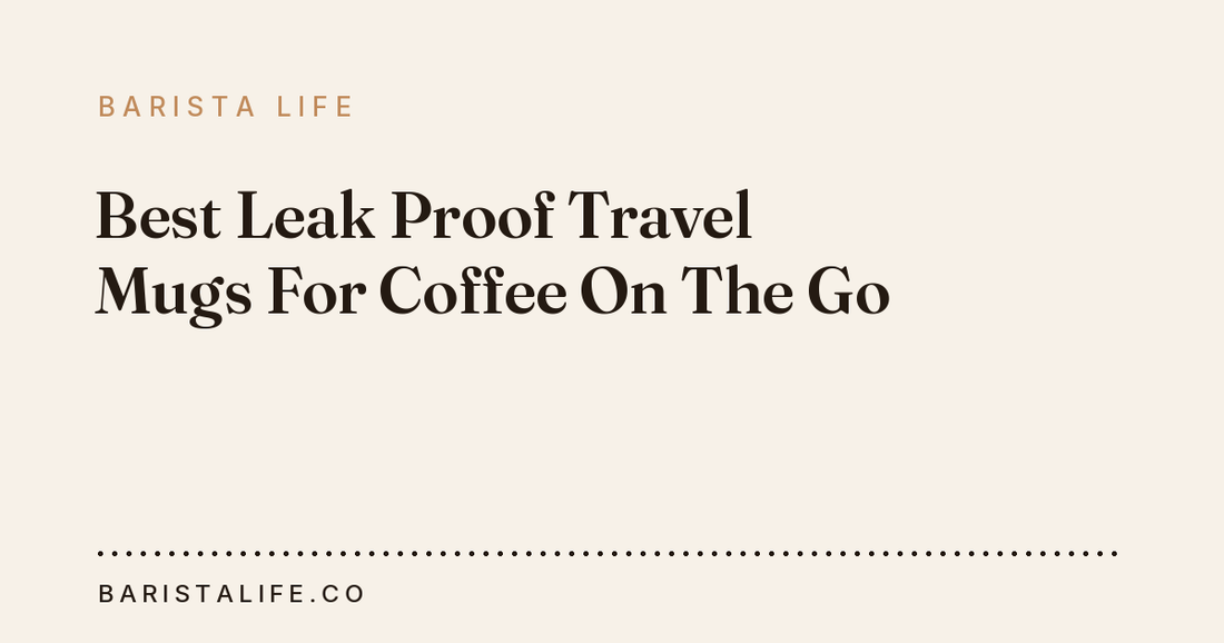 Best Leak Proof Travel Mugs For Coffee On The Go