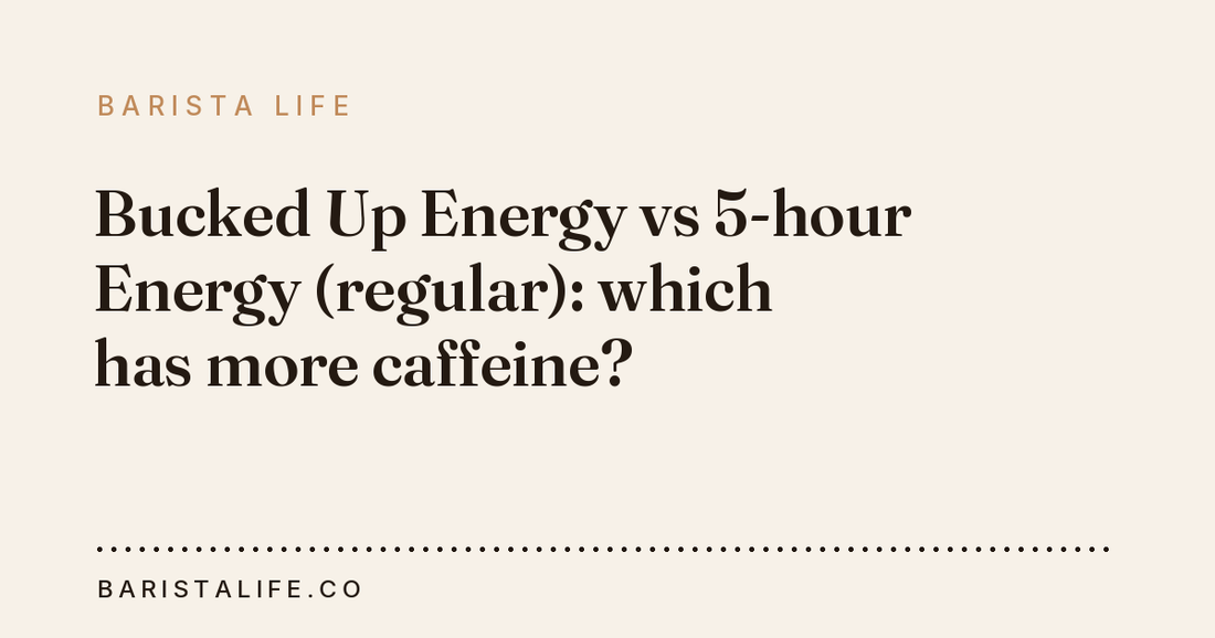 Bucked Up Energy vs 5-hour Energy (regular): which has more caffeine?