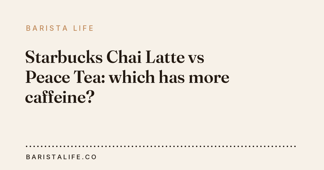 Starbucks Chai Latte vs Peace Tea: which has more caffeine?