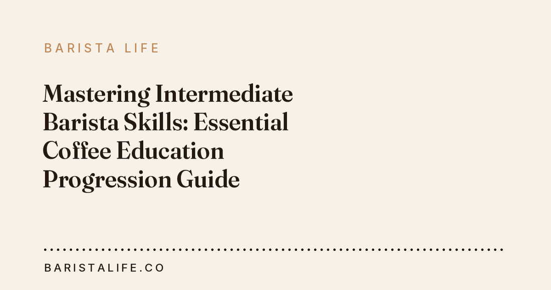 Mastering Intermediate Barista Skills: Essential Coffee Education Progression Guide