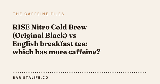 RISE Nitro Cold Brew (Original Black) vs English breakfast tea: which has more caffeine?