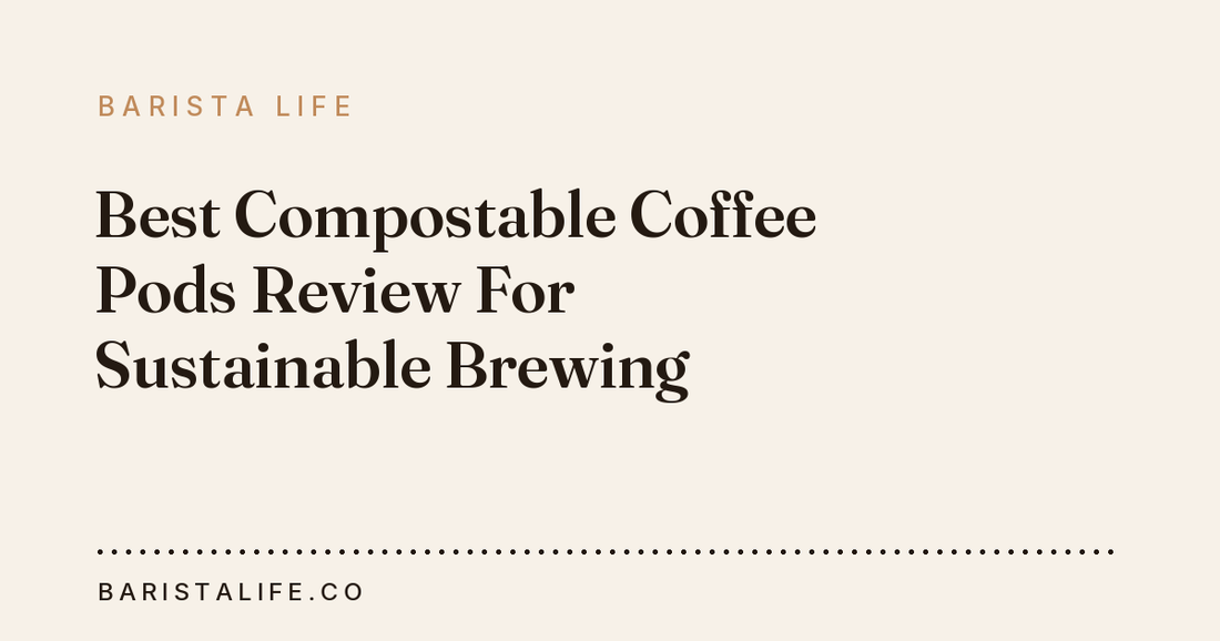 Best Compostable Coffee Pods Review For Sustainable Brewing
