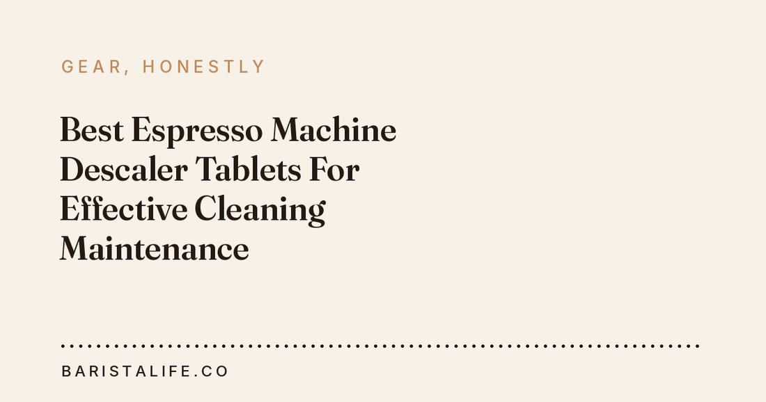 Best Espresso Machine Descaler Tablets For Effective Cleaning Maintenance