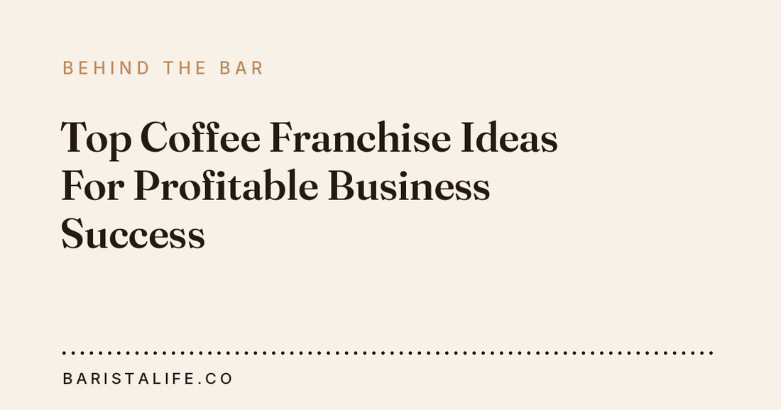 Top Coffee Franchise Ideas For Profitable Business Success