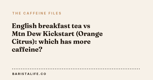 English breakfast tea vs Mtn Dew Kickstart (Orange Citrus): which has more caffeine?