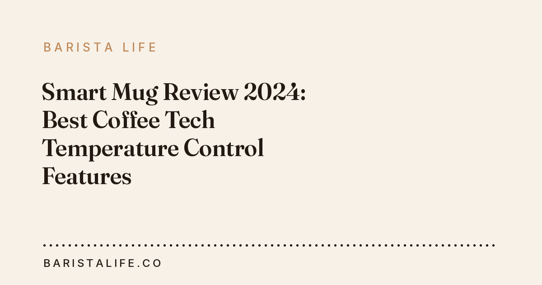Smart Mug Review 2024: Best Coffee Tech Temperature Control Features