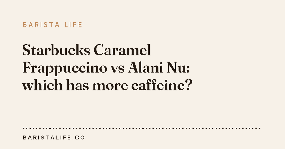Starbucks Caramel Frappuccino vs Alani Nu: which has more caffeine?