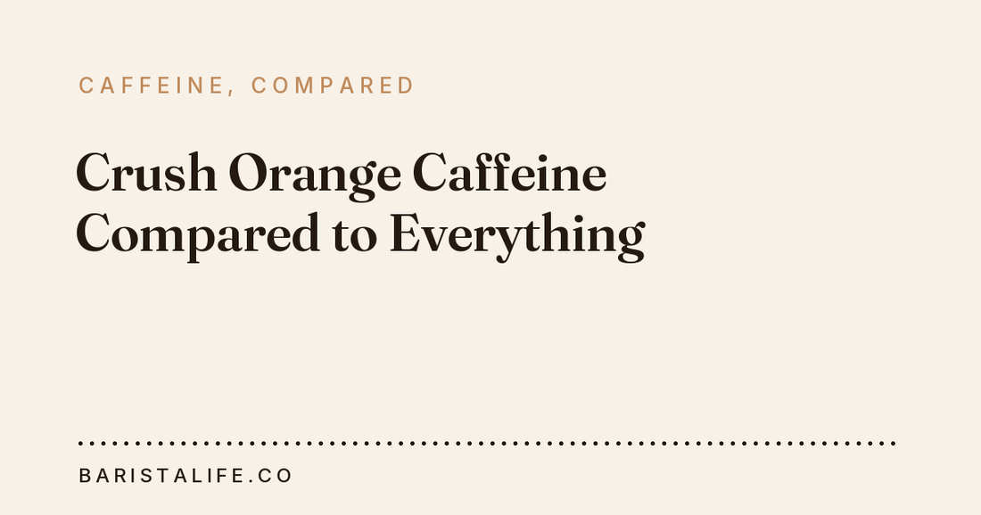 Crush Orange Caffeine Compared to Everything