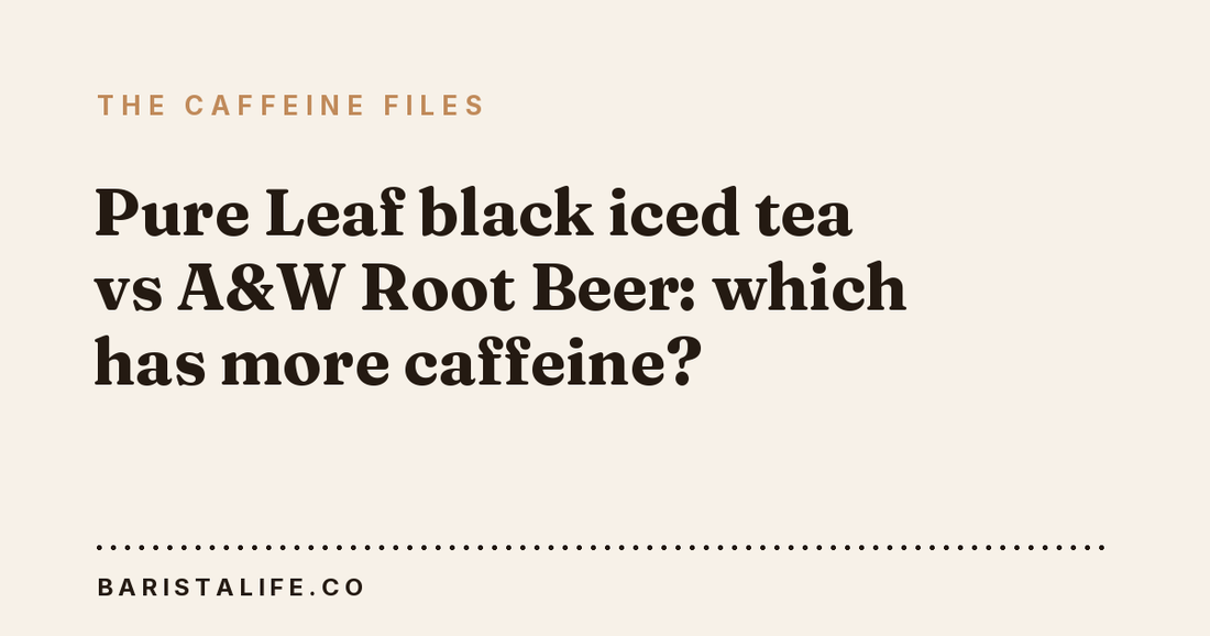 Pure Leaf black iced tea vs A&W Root Beer: which has more caffeine?