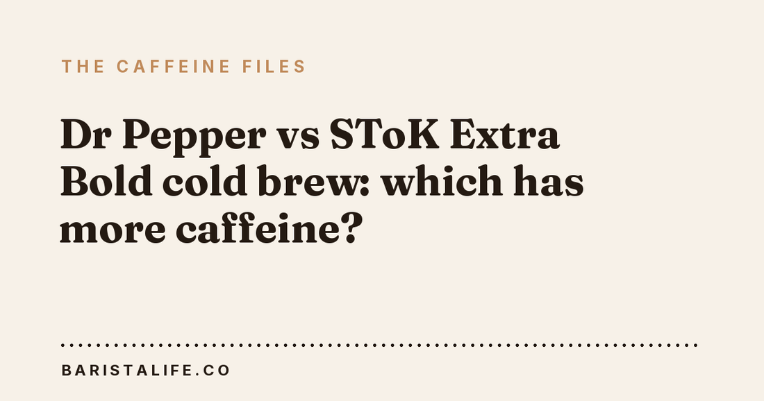 Dr Pepper vs SToK Extra Bold cold brew: which has more caffeine?