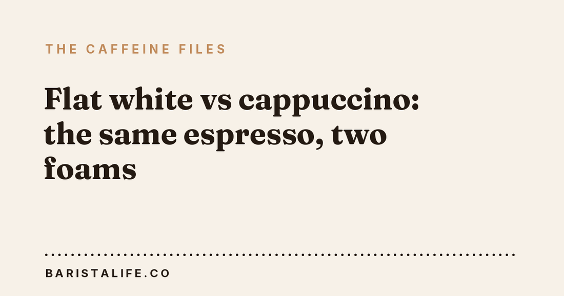 Flat white vs cappuccino: the same espresso, two foams