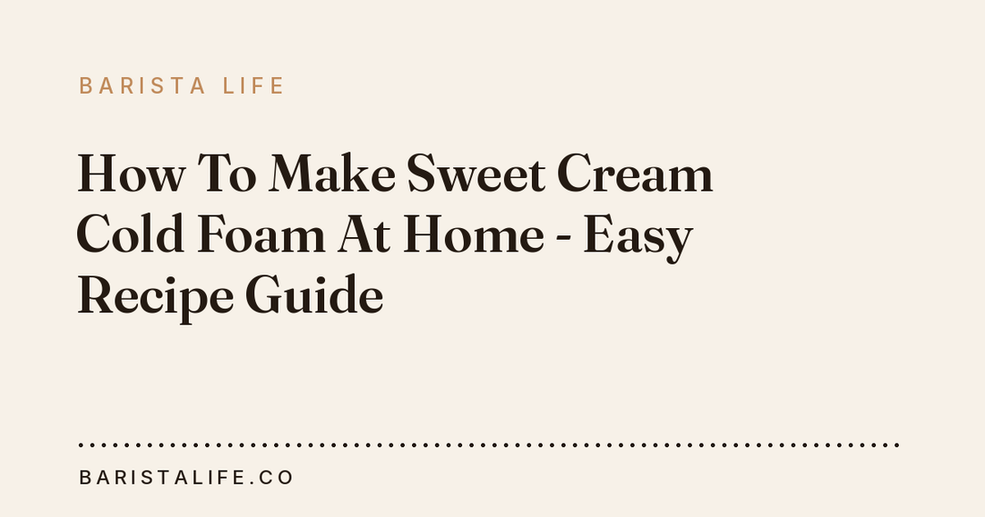 How To Make Sweet Cream Cold Foam At Home - Easy Recipe Guide