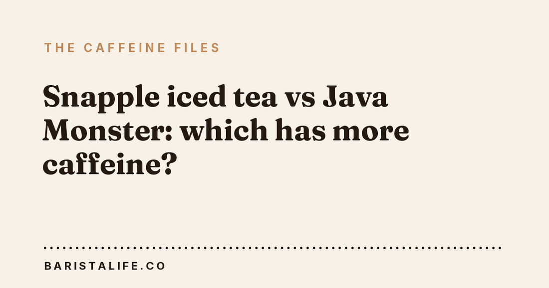 Snapple iced tea vs Java Monster: which has more caffeine?