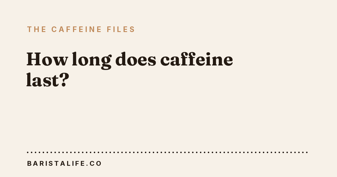 How long does caffeine last?