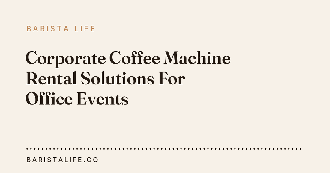 Corporate Coffee Machine Rental Solutions For Office Events
