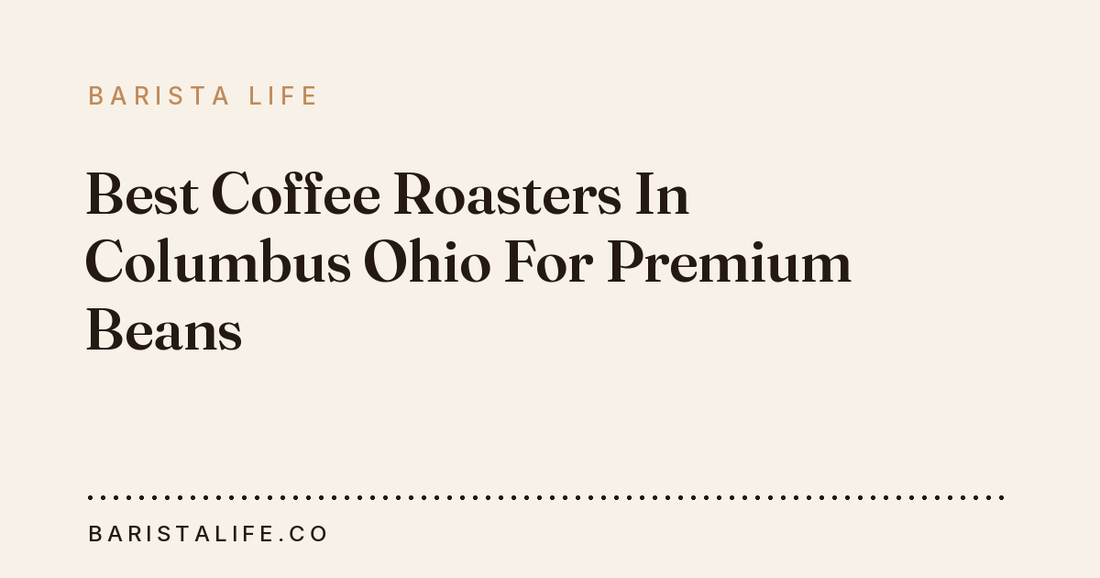 Best Coffee Roasters In Columbus Ohio For Premium Beans